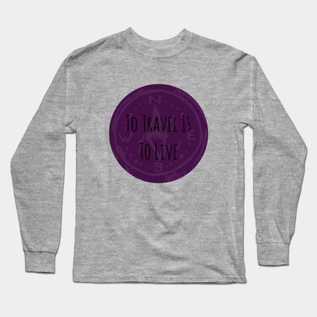 To Travel Is To Live Long Sleeve T-Shirt by xenapulliam